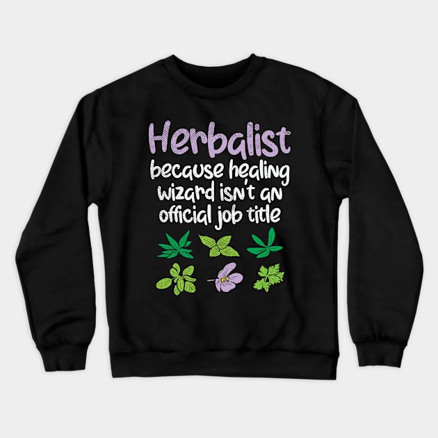 Herbalist Herbs Funny Crewneck Sweatshirt by Shiva121